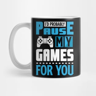 I'd Probably Pause My Game For You Mug